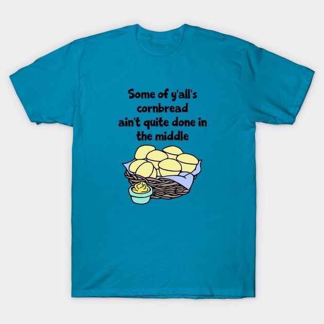 Some of Y'all's Cornbread Ain't Quite Done in the Middle T-Shirt by KayBee Gift Shop